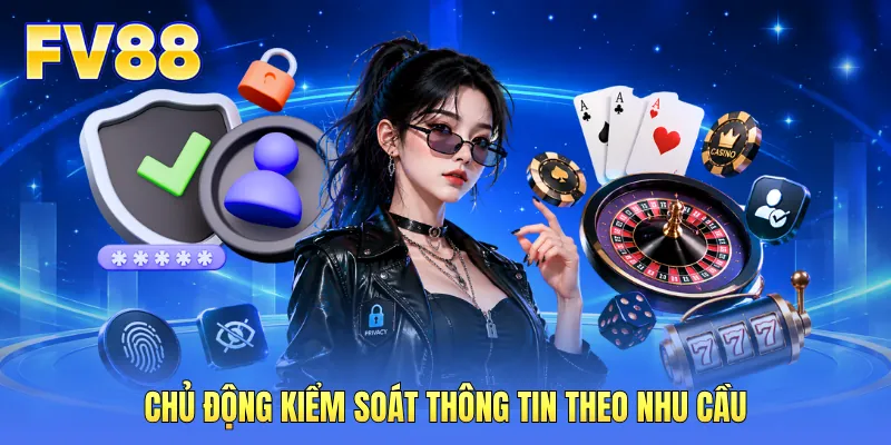Chủ động kiểm soát thông tin theo nhu cầu Chủ động kiểm soát thông tin theo nhu cầu