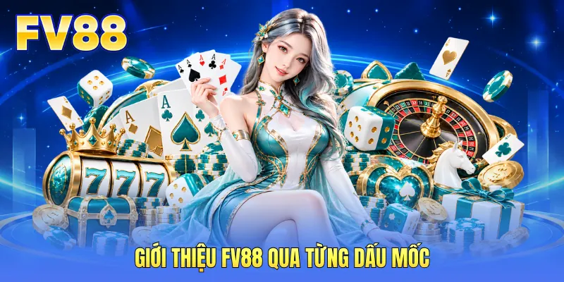 Giới thiệu FV88 qua từng dấu mốc
