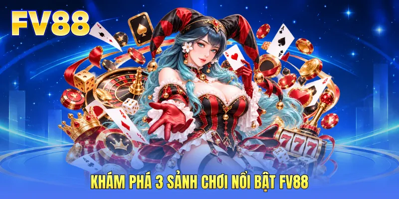 Khám phá 3 sảnh chơi nổi bật FV88