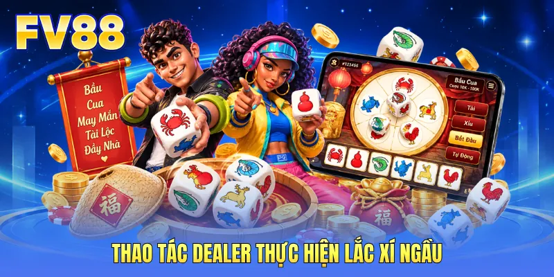 Thao tác dealer thực hiện lắc xí ngầu Thao tác dealer thực hiện lắc xí ngầu